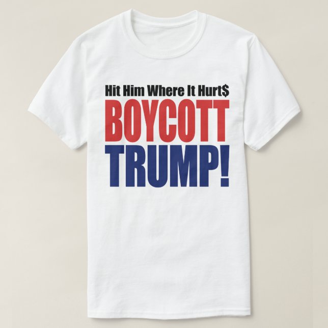 Boycott Trump Hit Him Where It Hurts - Anti Trump T-Shirt (Design Front)