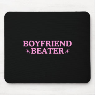 Boyfriend Beater Unhinged Gen Z Y2k Funny Sarcasti Mouse Mat