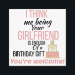 boyfriend Birthday Enclosure Card<br><div class="desc">I Think Me Being Your Girlfriend Is Enough Of A Birthday Gift,  boyfriend Birthday Card,  girlfriend Birthday Card,  birthday cards</div>