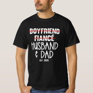 Boyfriend Fiancé Husband & Dad Est 2025 New Dad T-Shirt