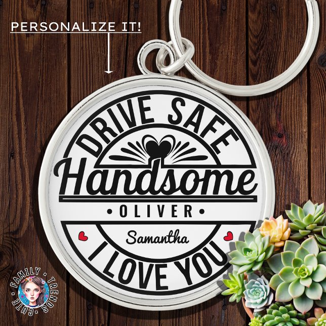 Boyfriend Husband Dad Drive Safe Handsome Key Ring (Creator Uploaded)