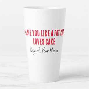 Boyfriend I Love You Like A Fat Kid Loves Cake Latte Mug