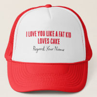 Boyfriend I Love You Like A Fat Kid Loves Cake
