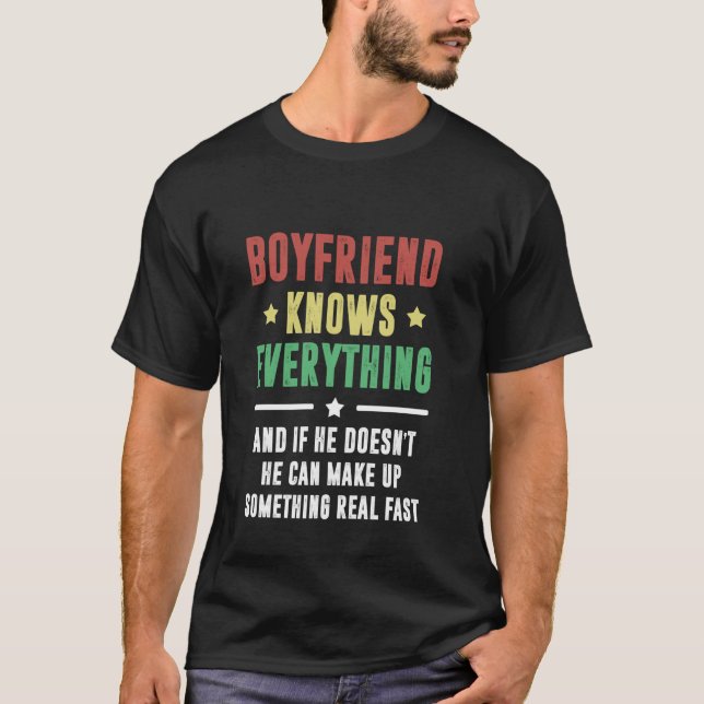 Boyfriend Knows Everything Funny Boyfriend Girlfri T-Shirt (Front)
