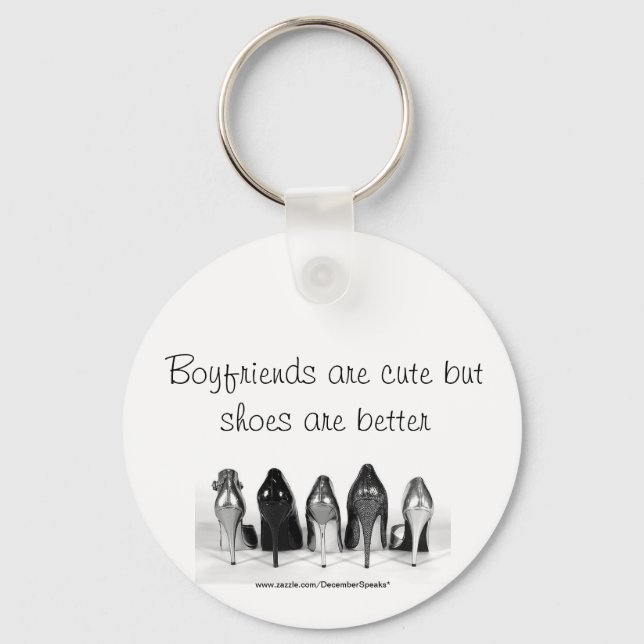 Boyfriends are cute but shoes are better key ring (Front)