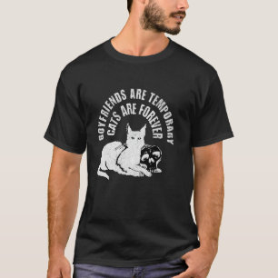 Boyfriends Are Temporary Cats Are Forever Funny Ca T-Shirt