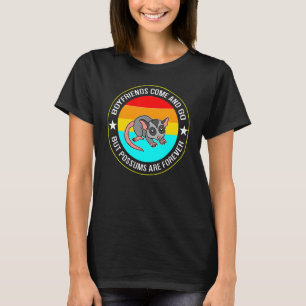 boyfriends come go possums pet Possum possums T-Shirt