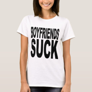Boyfriends Suck T-Shirt