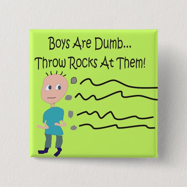 Boys are Dumb "Throw Rocks At Them!" 15 Cm Square Badge (Front)