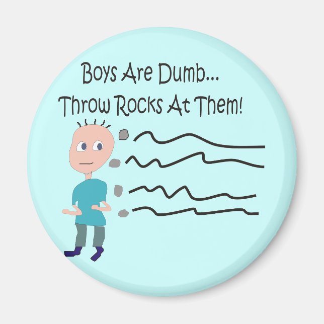 Boys are Dumb "Throw Rocks At Them!" Magnet (Front)