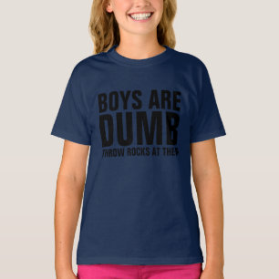 BOYS ARE DUMB, THROW ROCKS AT THEM T-shirts