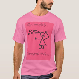 Boys are stinky. Throw rocks at them! T-Shirt