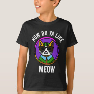 BOYS CAT T-SHIRTS, HOW DO YA LIKE MEOW T-Shirt