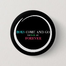 Boys Come and Go But Books are Forever