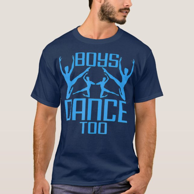Boys Dance Too Ballet Jazz Ballroom Dancing T-Shirt (Front)