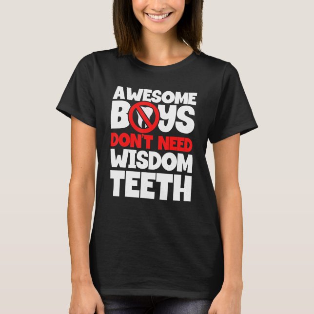 Boys Don't Need Wisdom Teeth Patient Wisdom Tooth  T-Shirt (Front)