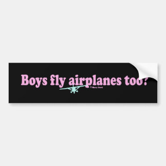 "BOYS FLY AIRPLANES TOO?" BUMPER STICKER