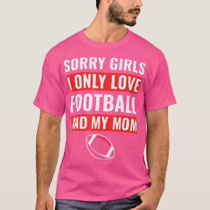 Boys Football Sorry Girls I Only Love Football My T-Shirt