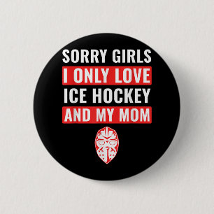 Boys Ice Hockey Sorry Girls I Only Love Ice Hockey 6 Cm Round Badge