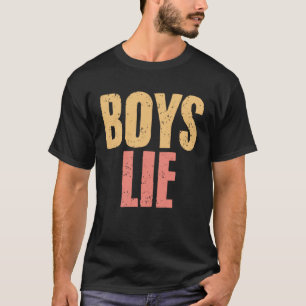 Boys Lie A Broken Hearted  Sarcasm Relationship Ha T-Shirt