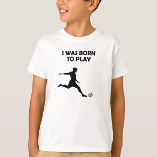 Boys / Men I was born to play soccer T-Shirt