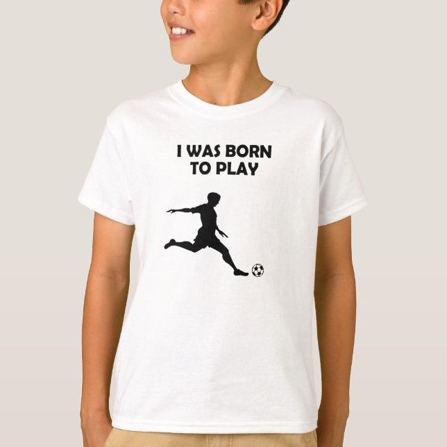 Boys / Men I was born to play soccer T-Shirt (Front)