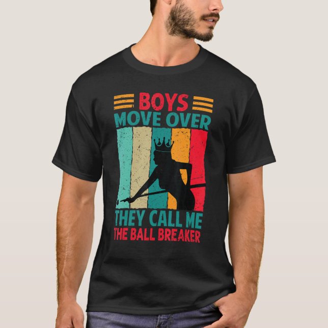 Boys Move Over They Call Me The Ball Breaker   Bil T-Shirt (Front)