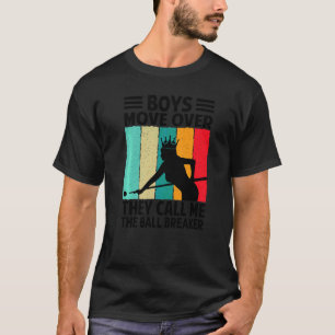 Boys Move Over They Call Me The Ball Breaker Bill T-Shirt