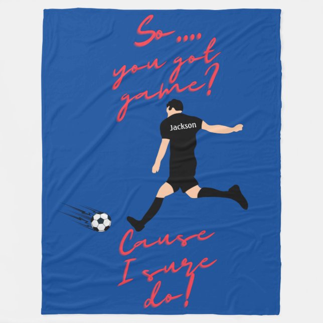 Boys Soccer So You Got Game? Cause I Sure Do!  Fleece Blanket (Front)