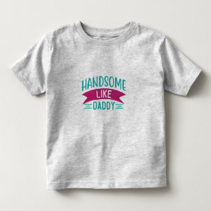 Boy's T Shirt Handsome Like Daddy