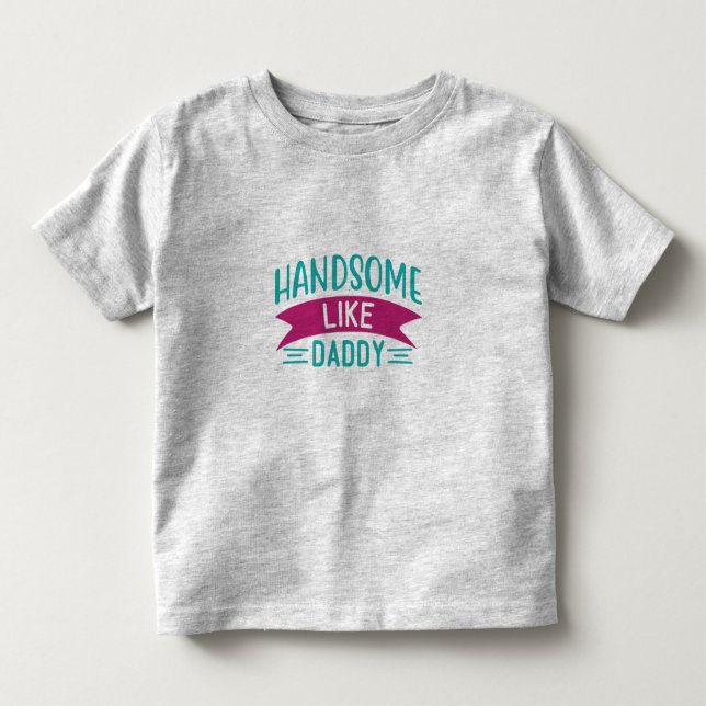 Boy's  T Shirt  Handsome Like Daddy (Front)