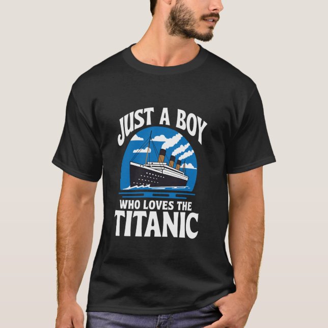 Boys Who Just Love The RMS Titanic T-Shirt (Front)