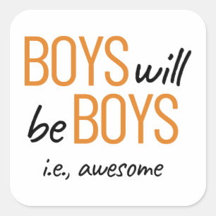 Boys Will Be Boys ie. Awesome Male Empowerment Square Sticker