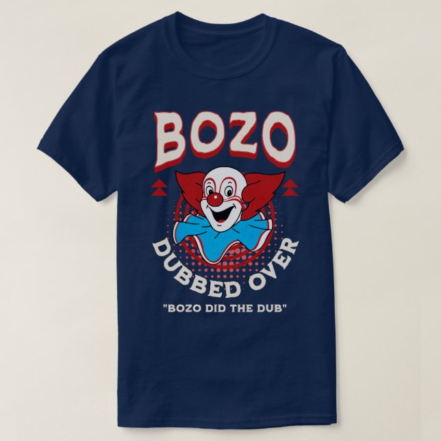 Bozo Dubber Over Bozo did the dub T-Shirt (Design Front)