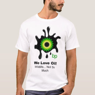 BP "We Love Oil" T-Shirt