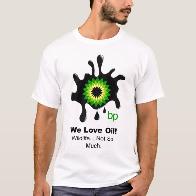 BP "We Love Oil" T-Shirt (Front)
