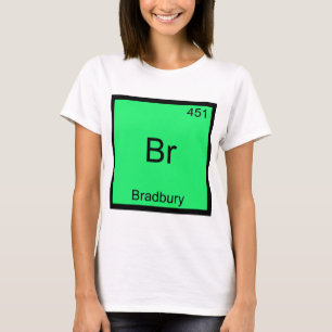 Br - Bradbury Funny Chemistry Element Symbol Tee