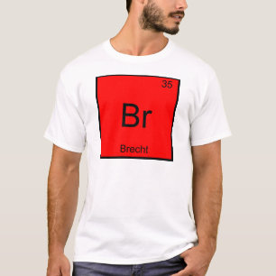 Br - Brecht Funny Chemistry Element Symbol T-Shirt