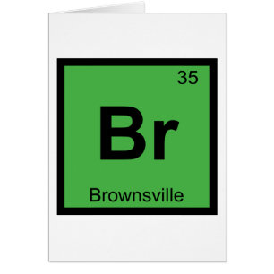 Br - Brownsville Texas Chemistry Periodic Table