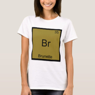 Br - Brunette Funny Chemistry Element Symbol Tee