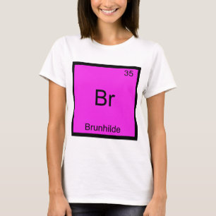 Br - Brunhilde Funny Chemistry Element Symbol Tee