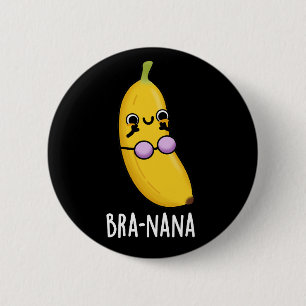 Bra-nana Funny Banana Bra Pun Dark BG 6 Cm Round Badge