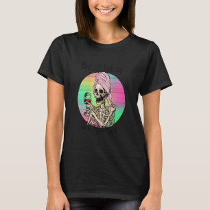 Bra Off Hair Up Wine Poured Skeleton Mum T-Shirt