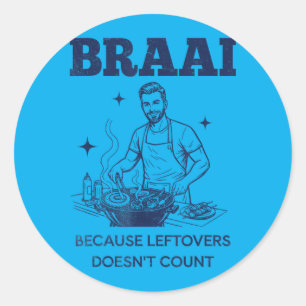 Braai Because Leftovers Doesnt Count South African Classic Round Sticker