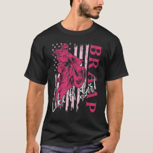 Braap Like A Girl Dirt Bike Motocross Us American  T-Shirt