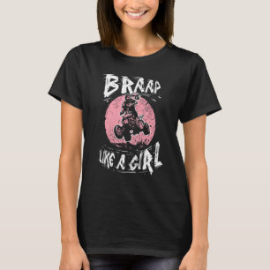 Braap Like A Girl Quad Biking Girl Four Wheeler A T-Shirt