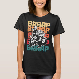 Braap Quad Racing ATV Motor Four Wheeler Quad Biki T-Shirt