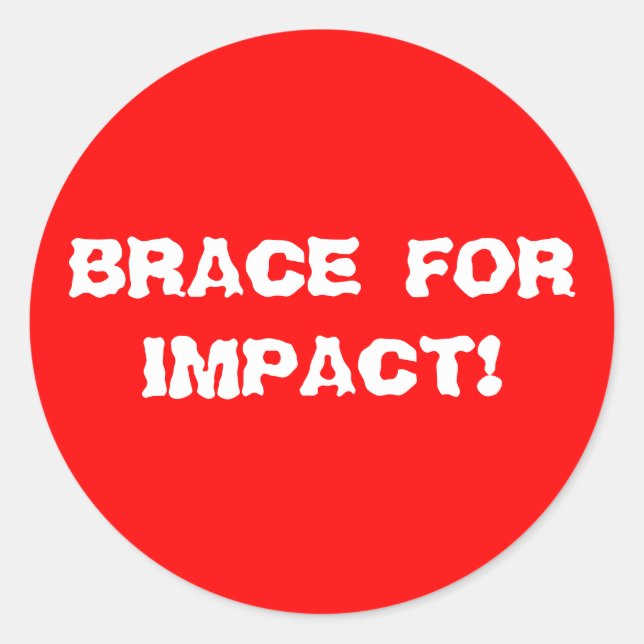 BRACE FOR IMPACT! CLASSIC ROUND STICKER (Front)