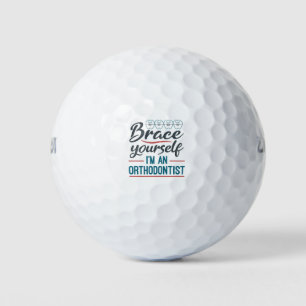 Brace Yourself I'm An Orthodontist Golf Balls