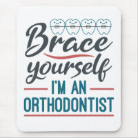 Brace Yourself I'm An Orthodontist